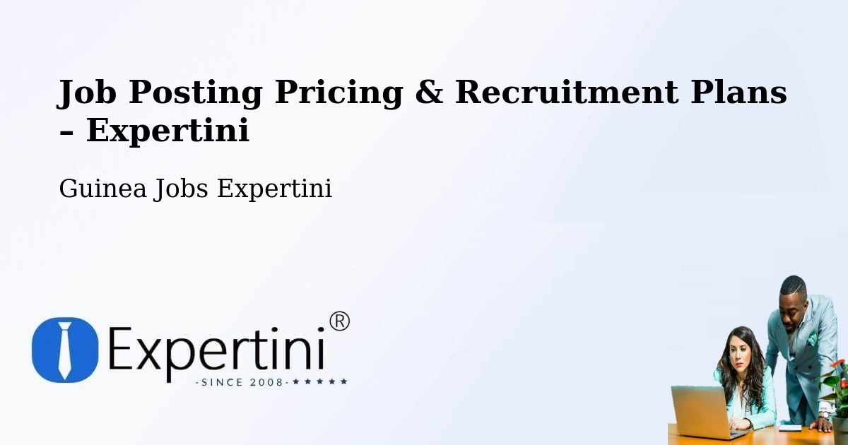 Job Posting Pricing & Recruitment Plans – Koundara - Koundara, Guinea Jobs Expertini